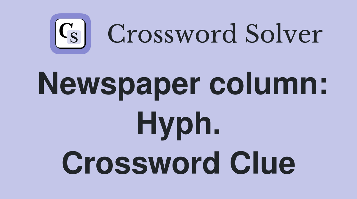 Newspaper column: Hyph. Crossword Clue