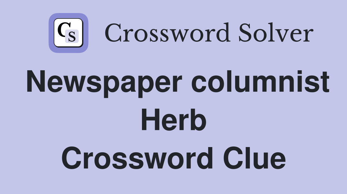 Newspaper columnist Herb Crossword Clue