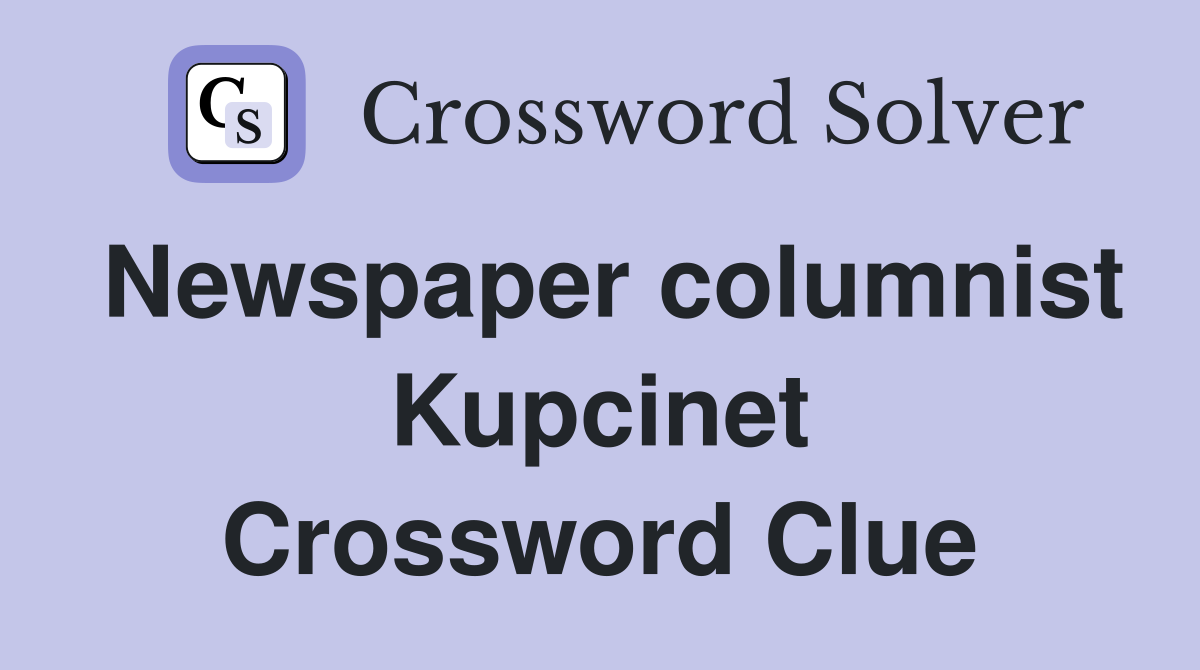 Newspaper columnist Kupcinet Crossword Clue