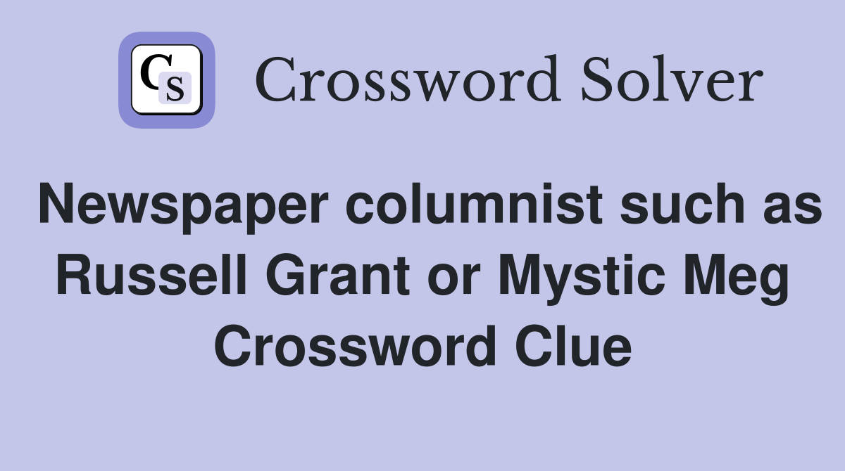 Newspaper columnist such as Russell Grant or Mystic Meg Crossword Clue