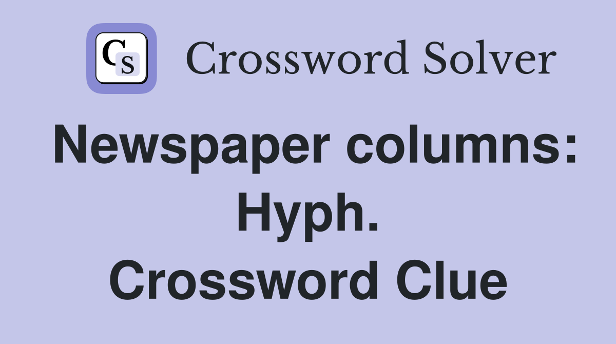 Newspaper columns: Hyph. Crossword Clue