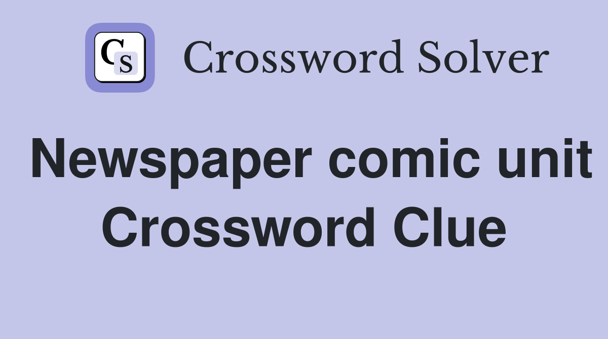 Newspaper comic unit Crossword Clue