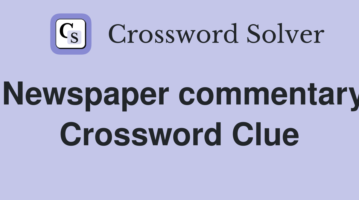 Newspaper commentary Crossword Clue