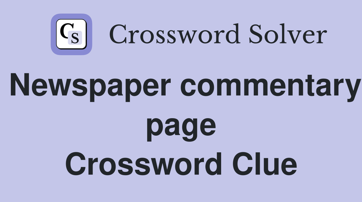 Newspaper commentary page Crossword Clue