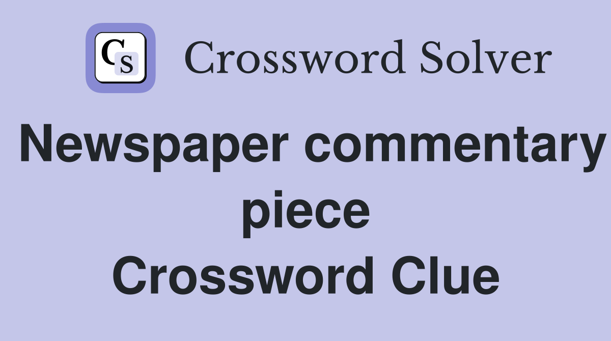 Newspaper commentary piece Crossword Clue