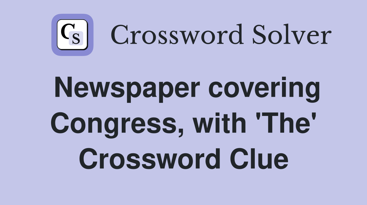 Newspaper covering Congress, with 'The' Crossword Clue