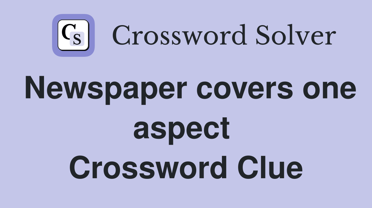 Newspaper covers one aspect  Crossword Clue