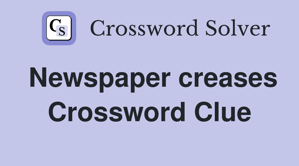 Newspaper creases Crossword Clue