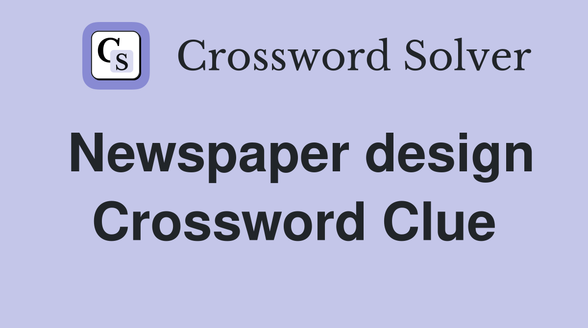 Newspaper design Crossword Clue