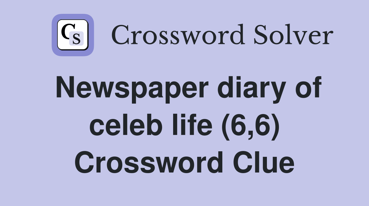 Newspaper diary of celeb life (6,6) Crossword Clue