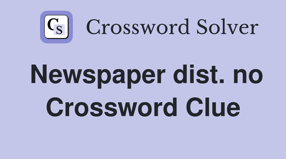 Newspaper dist. no Crossword Clue