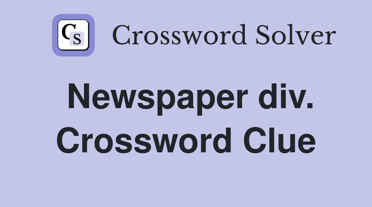 Newspaper div. Crossword Clue