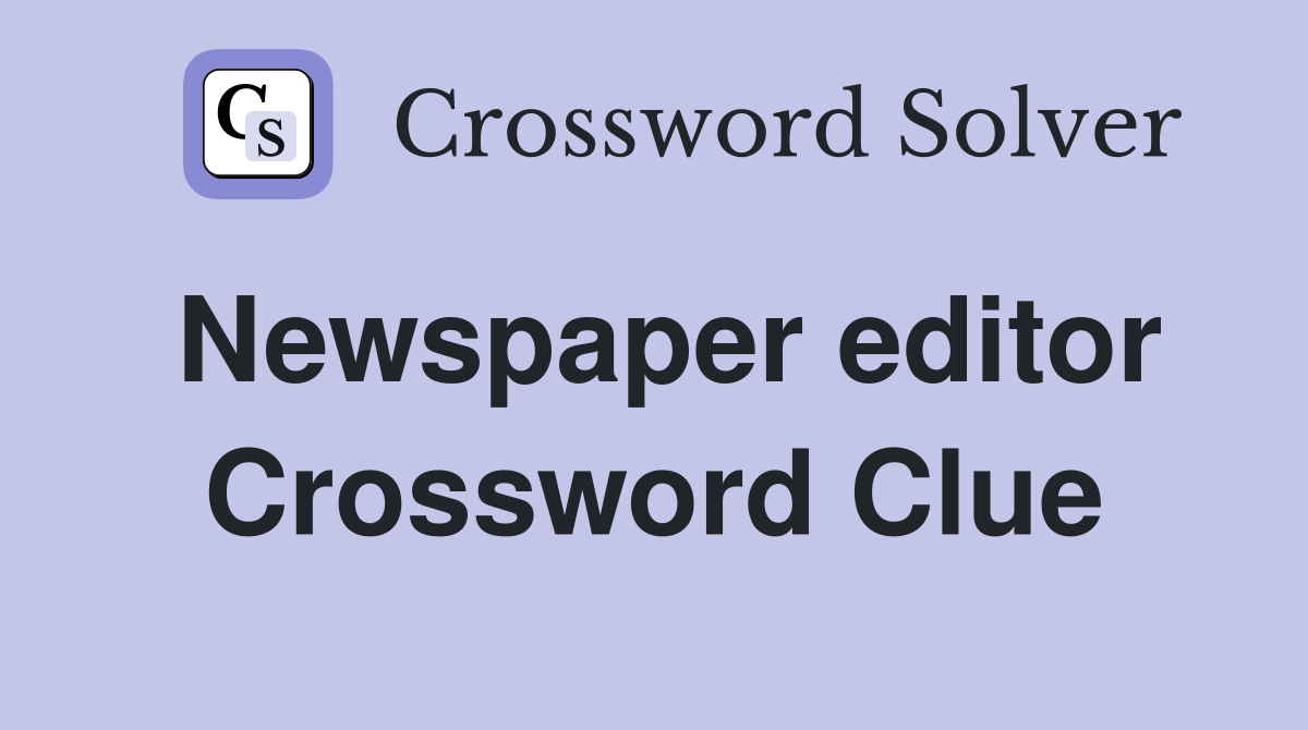 Newspaper editor Crossword Clue