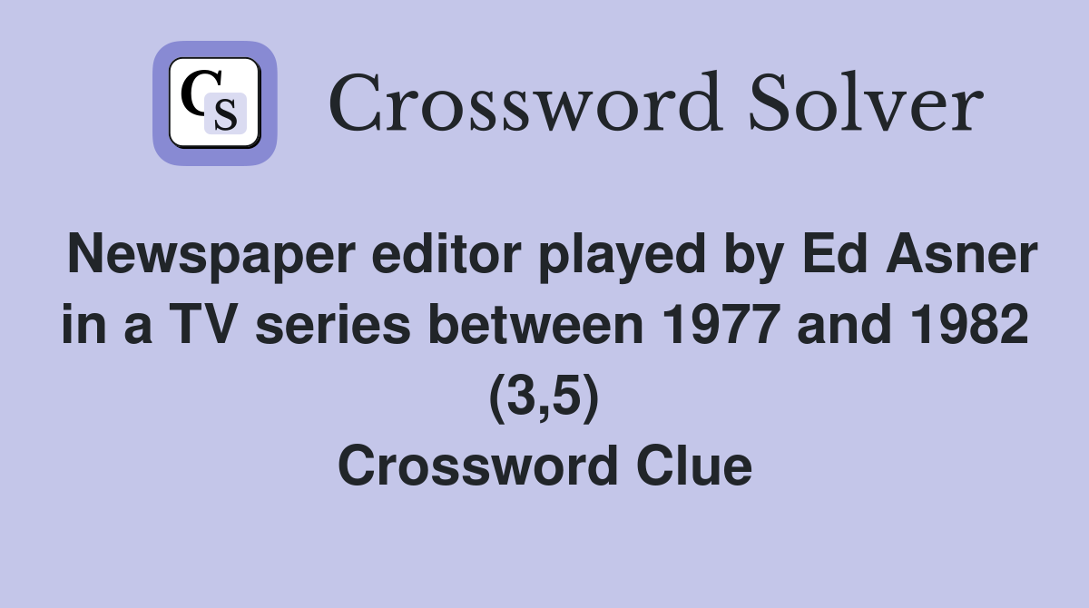 Newspaper editor played by Ed Asner in a TV series between 1977 and 1982 (3,5) Crossword Clue