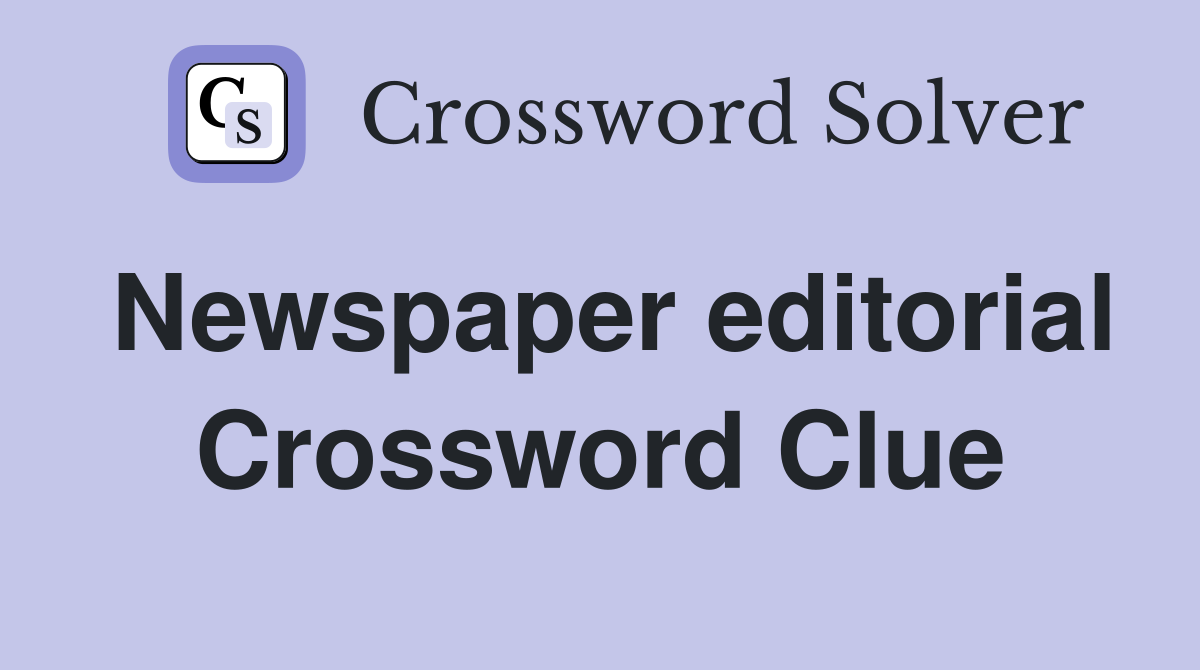 Newspaper editorial Crossword Clue