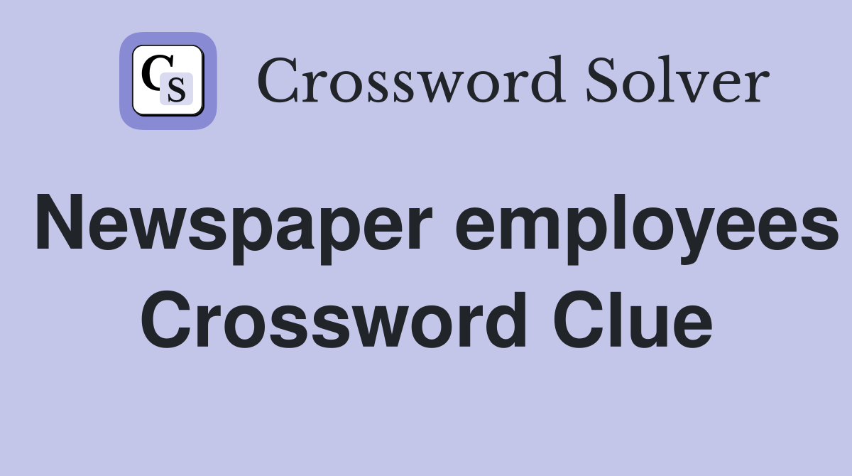 Newspaper employees Crossword Clue