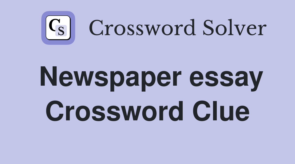 Newspaper essay Crossword Clue Answers Crossword Solver