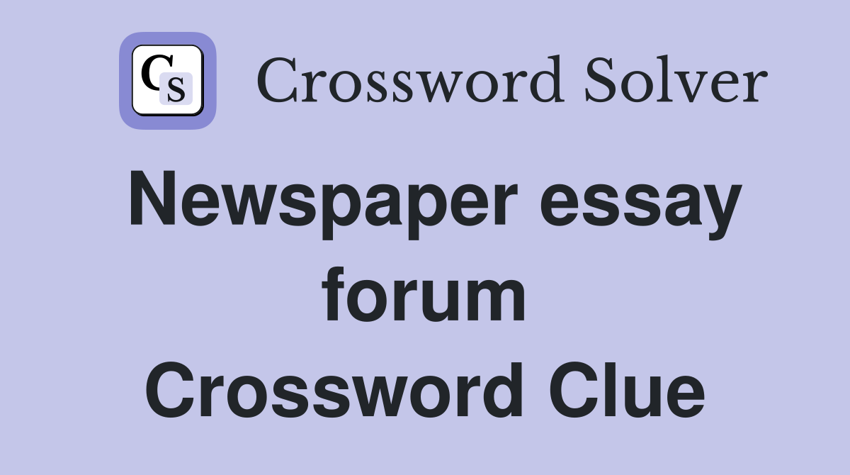Newspaper essay forum Crossword Clue