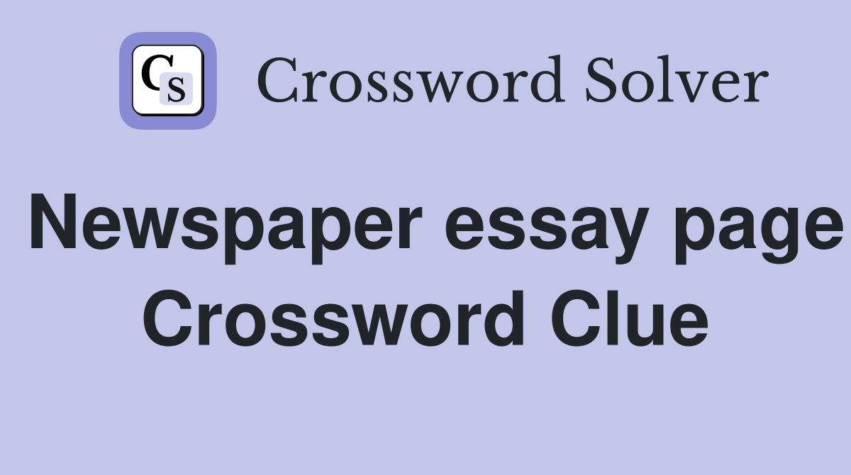 Newspaper essay page Crossword Clue