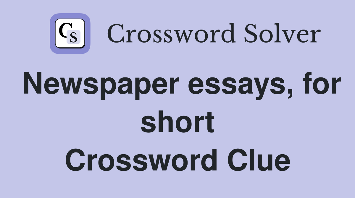 Newspaper essays, for short Crossword Clue