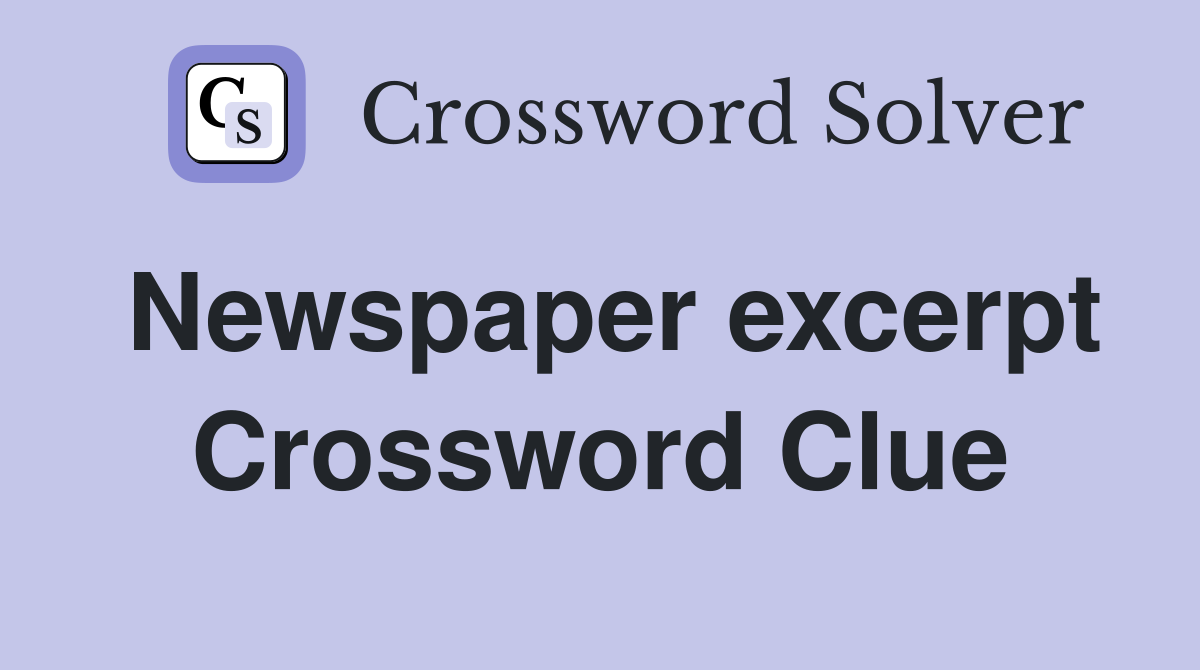 Newspaper excerpt Crossword Clue