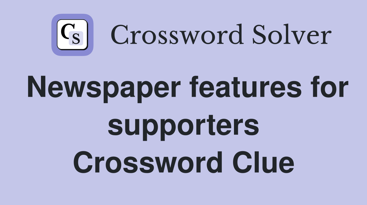 Newspaper features for supporters Crossword Clue