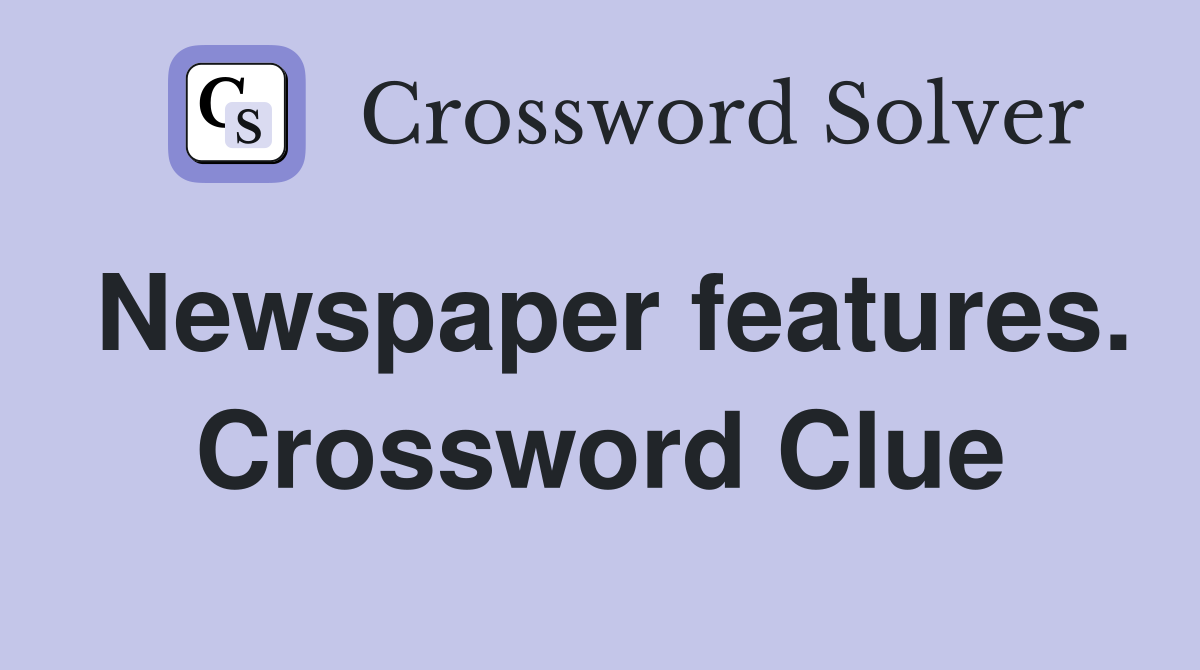 Newspaper features. Crossword Clue