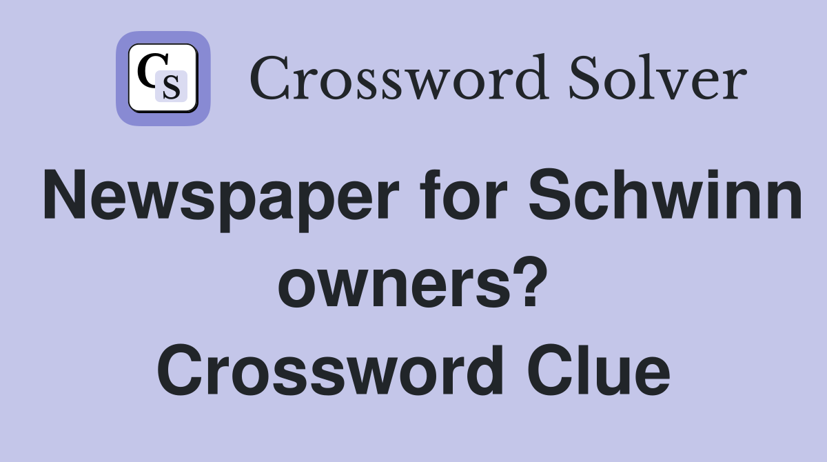 Newspaper for Schwinn owners? Crossword Clue