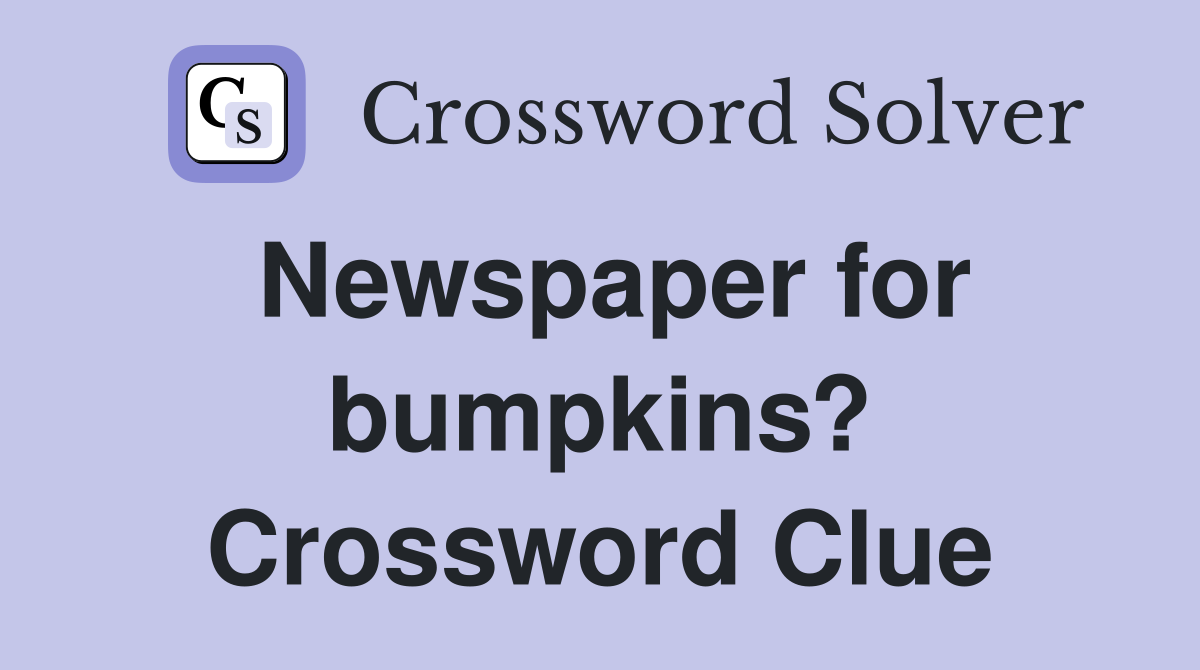 Newspaper for bumpkins? Crossword Clue