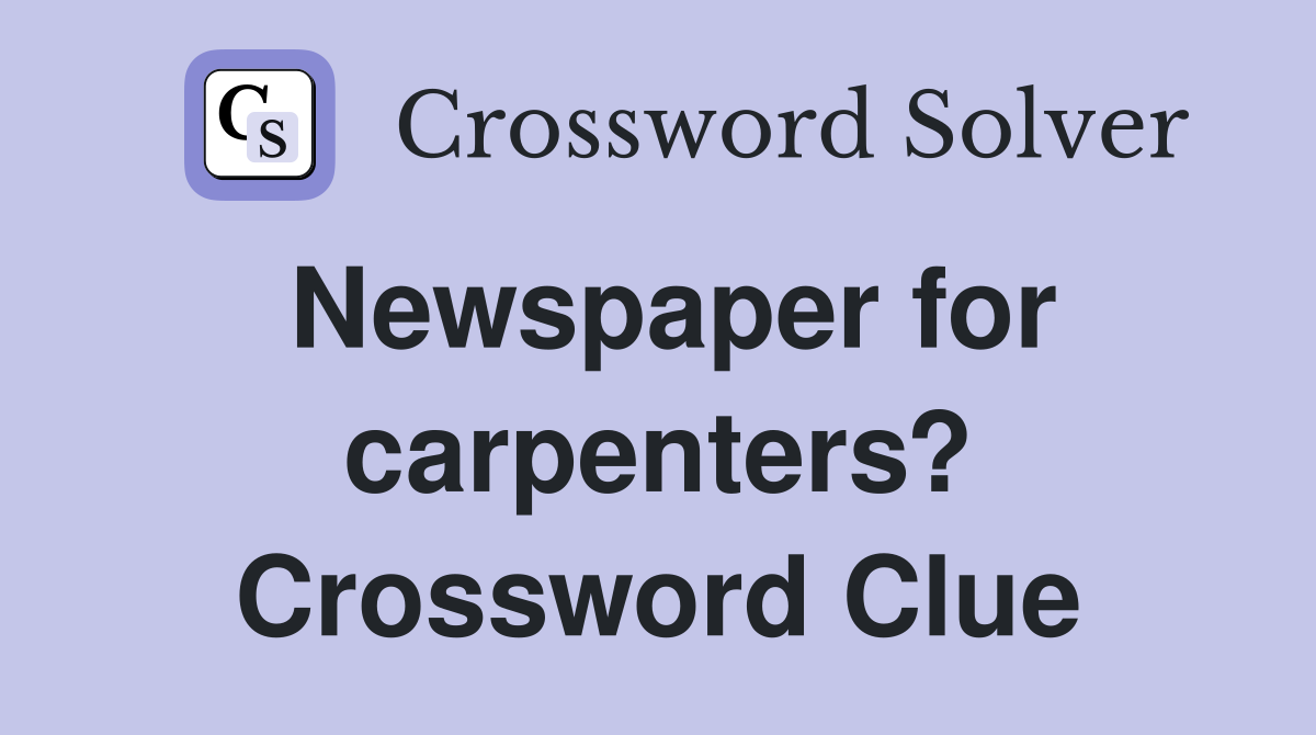Newspaper for carpenters? Crossword Clue