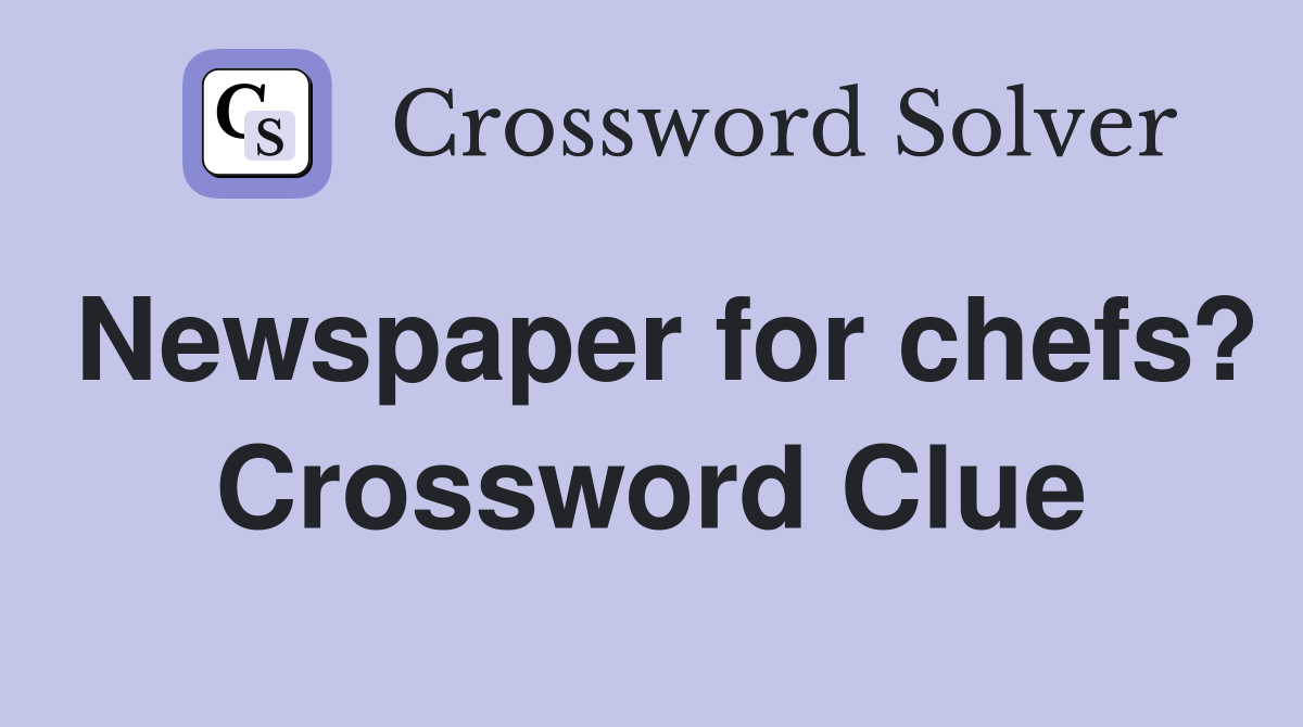 Newspaper for chefs? Crossword Clue