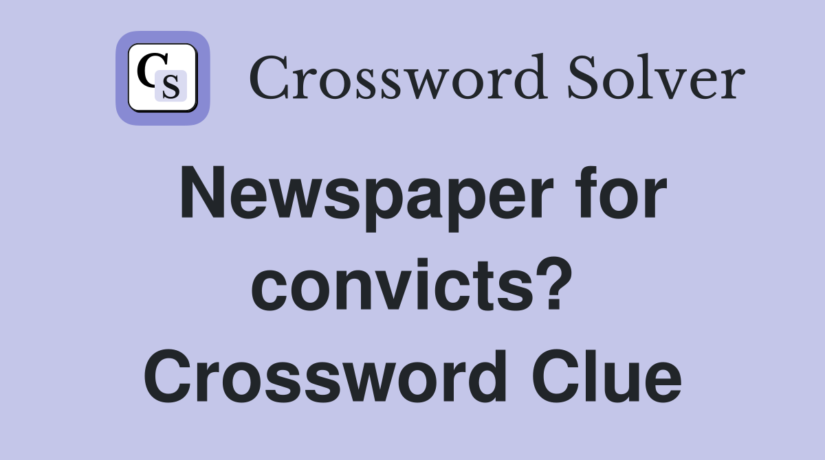 Newspaper for convicts? Crossword Clue