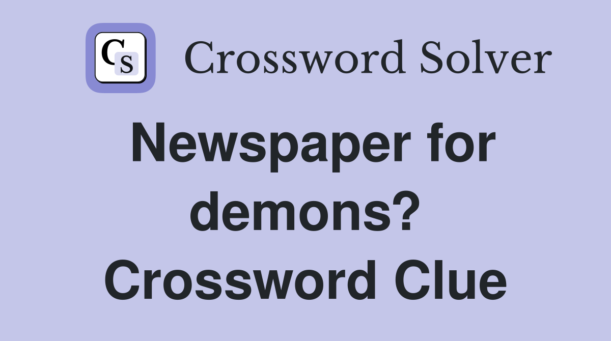 Newspaper for demons? Crossword Clue
