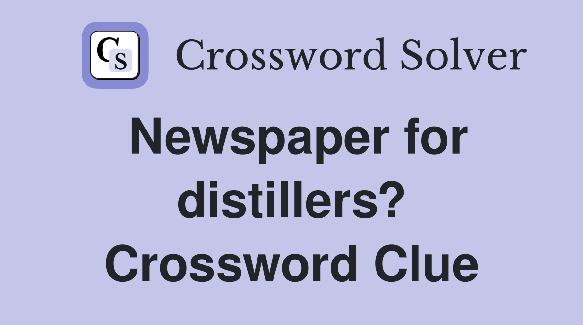 Newspaper for distillers? Crossword Clue