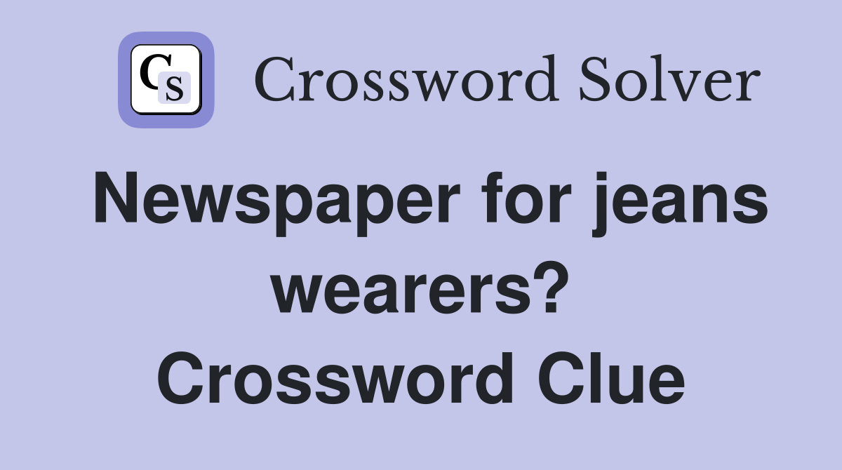 Newspaper for jeans wearers? Crossword Clue