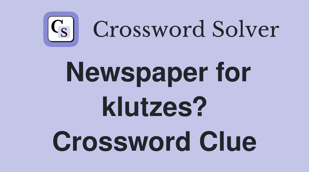 Newspaper for klutzes? Crossword Clue