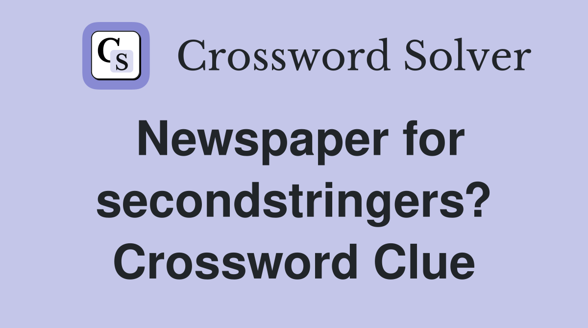 Newspaper for secondstringers? Crossword Clue