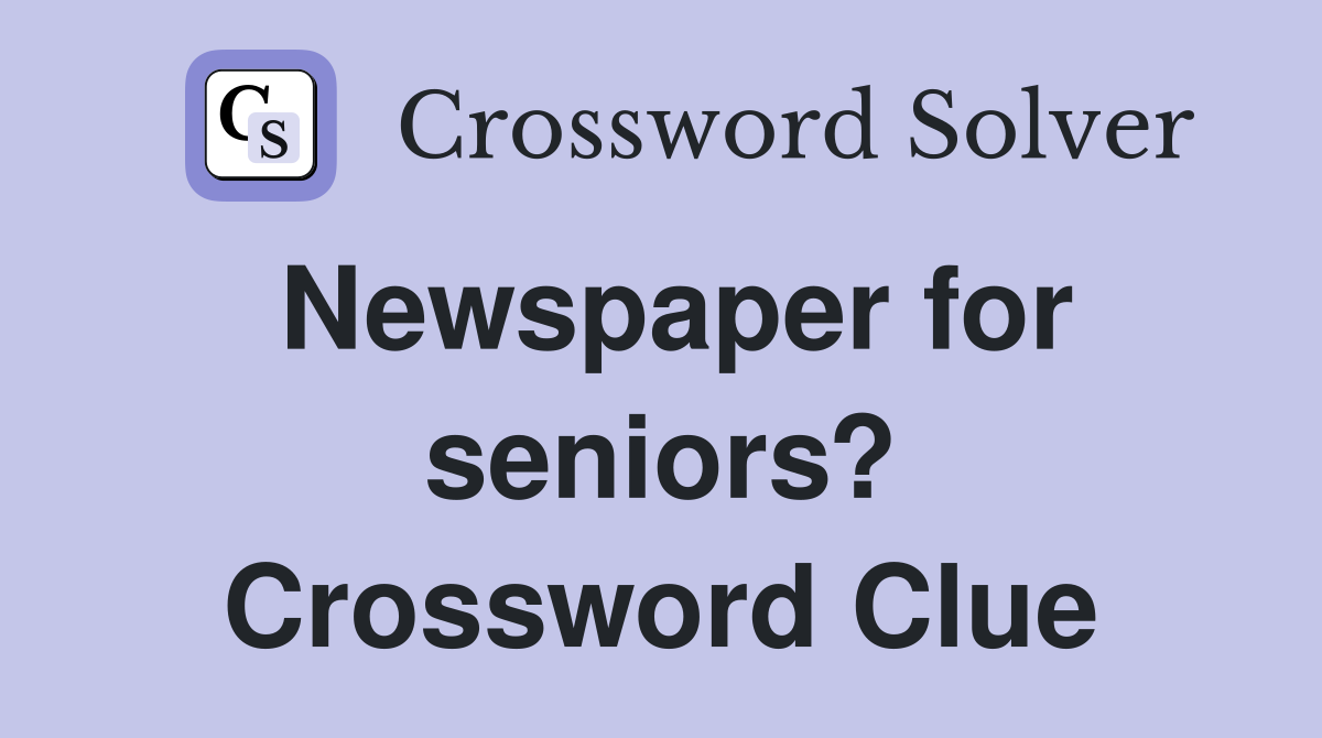 Newspaper for seniors? Crossword Clue