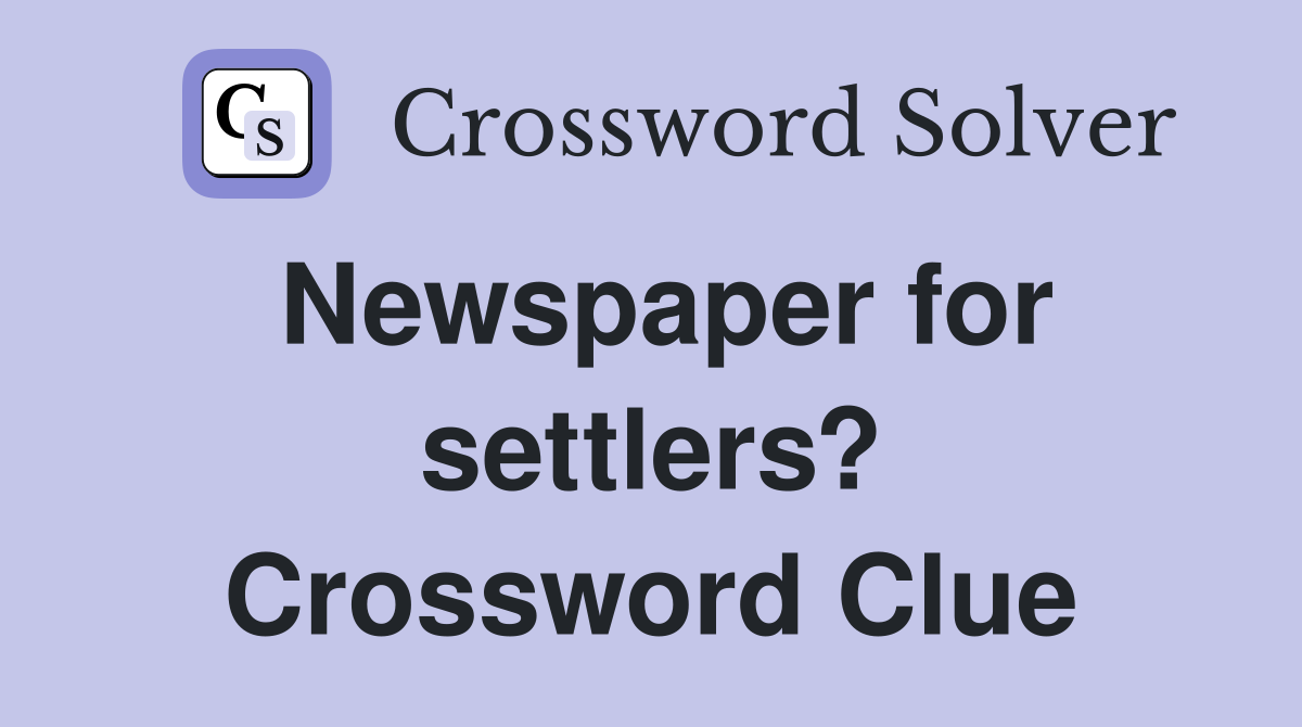 Newspaper for settlers? Crossword Clue