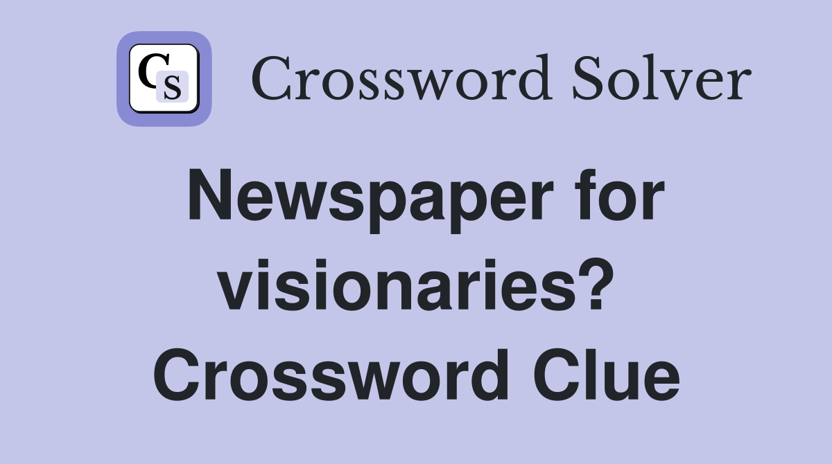 Newspaper for visionaries? Crossword Clue