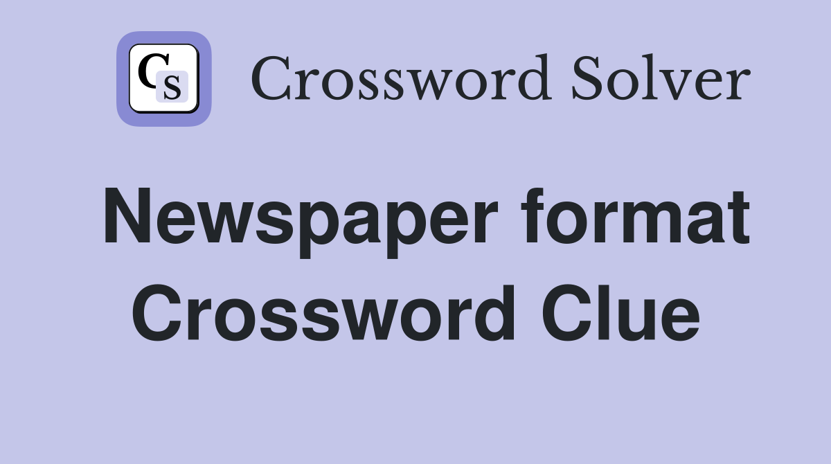 Newspaper format Crossword Clue