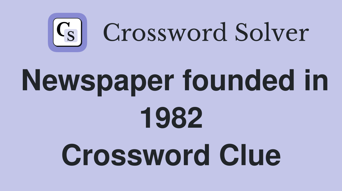 Newspaper founded in 1982 Crossword Clue