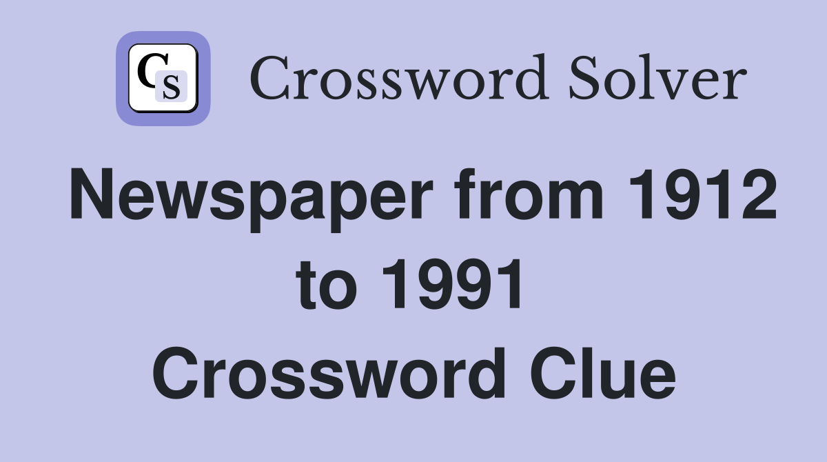 Newspaper from 1912 to 1991 Crossword Clue