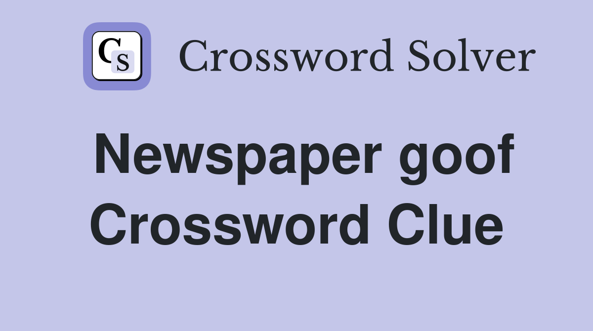 Newspaper goof Crossword Clue