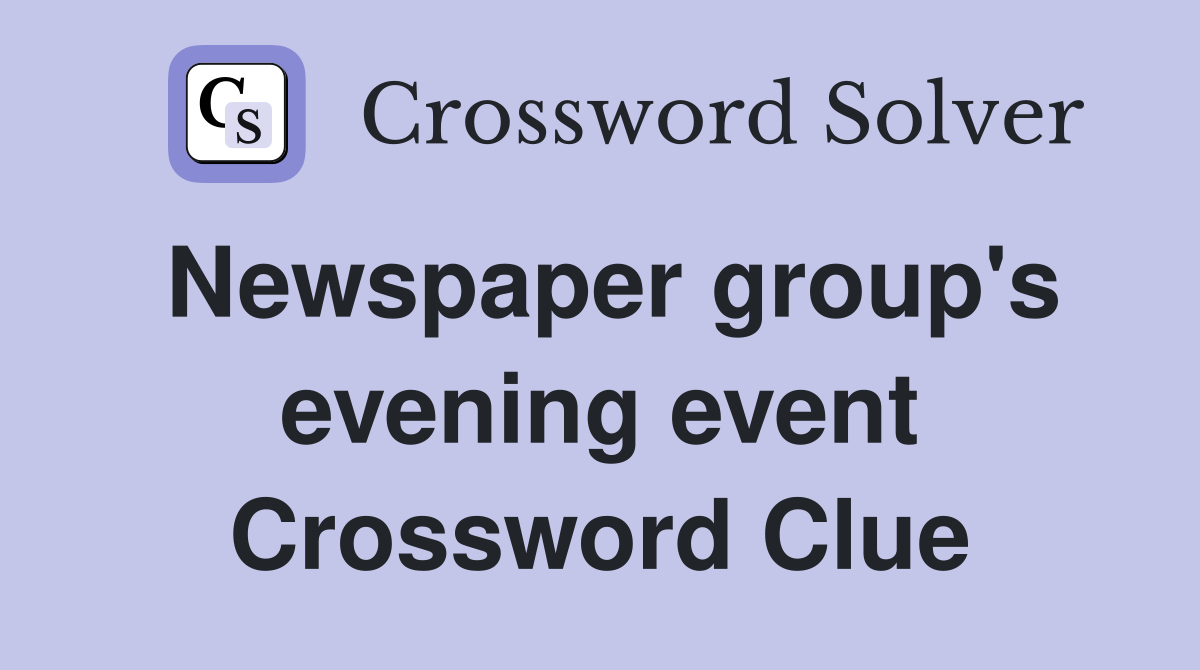 Newspaper group's evening event Crossword Clue