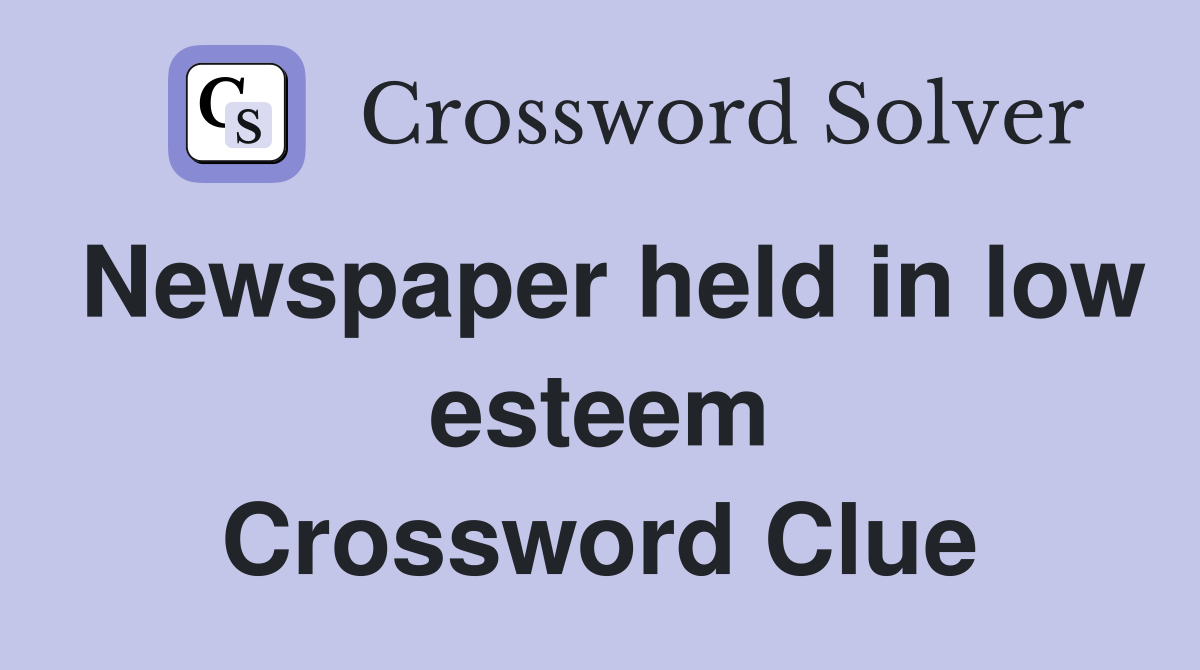 Newspaper held in low esteem Crossword Clue