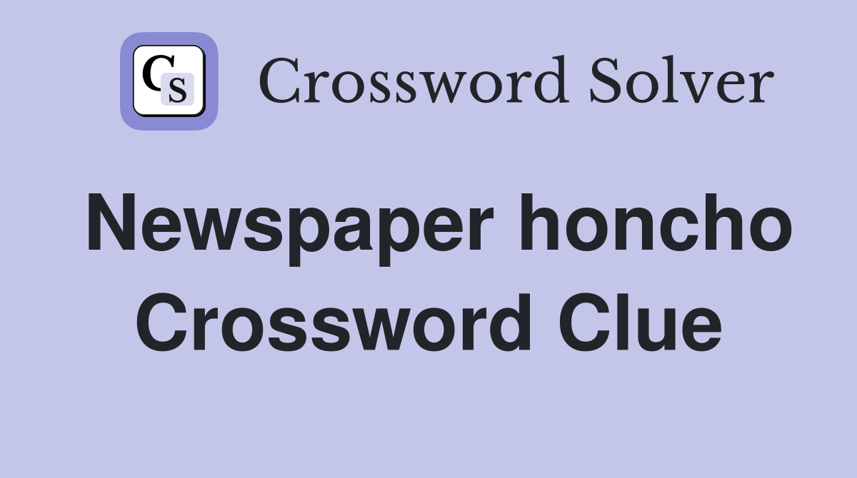 Newspaper honcho Crossword Clue