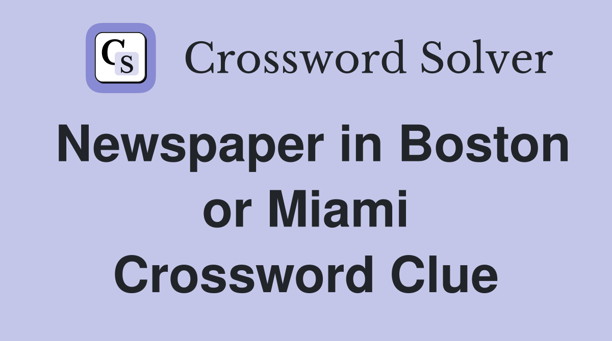 Newspaper in Boston or Miami Crossword Clue