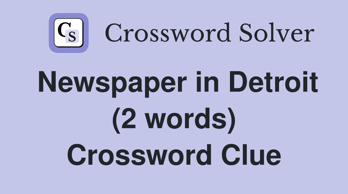 Newspaper in Detroit (2 words) Crossword Clue