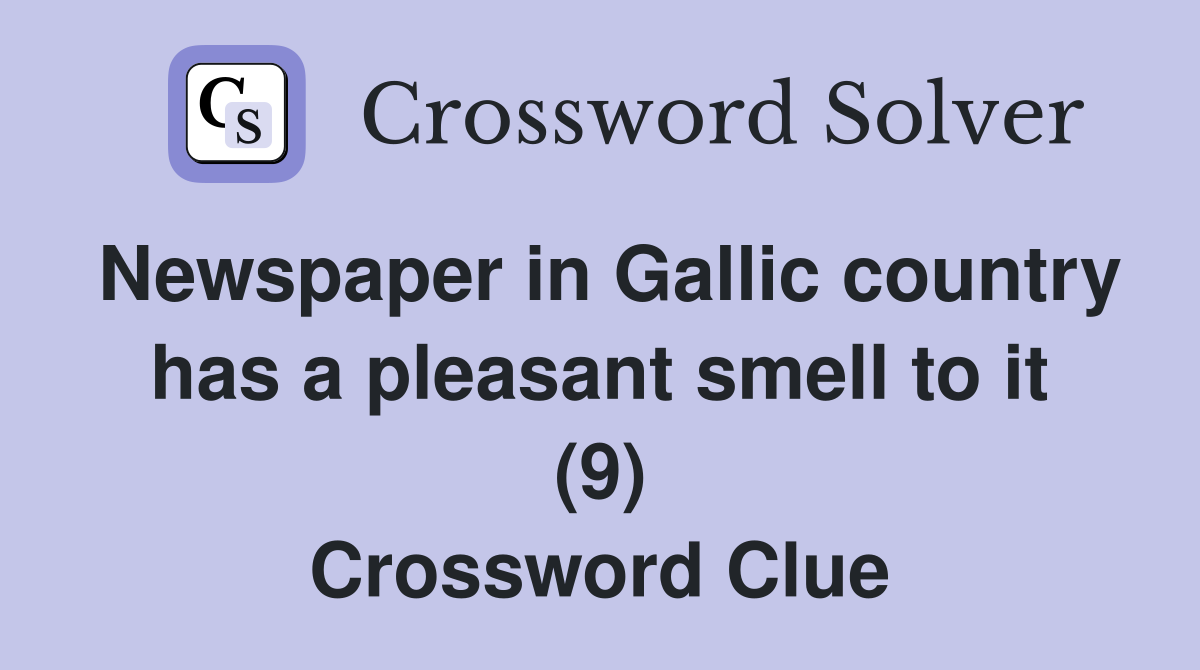 Newspaper in Gallic country has a pleasant smell to it (9) Crossword Clue